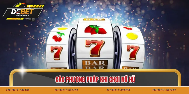 Các phương pháp khi chơi nổ hũ