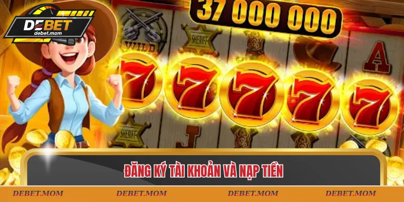 Đăng ký tài khoản và nạp tiền