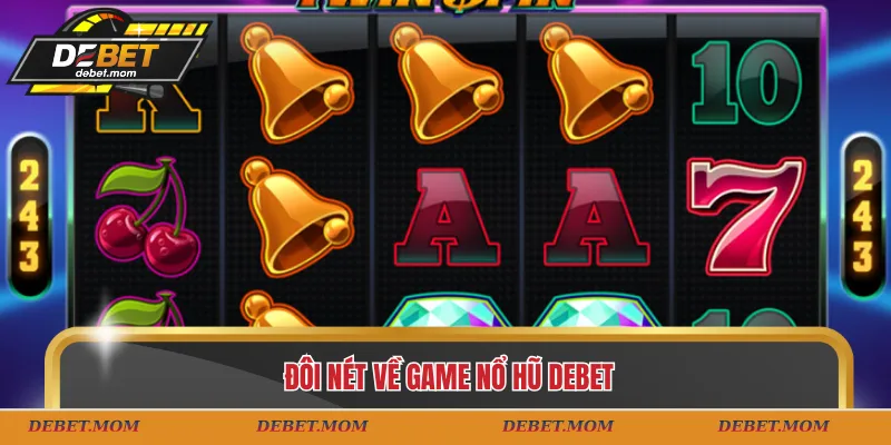 Đôi nét về game nổ hũ DEBET