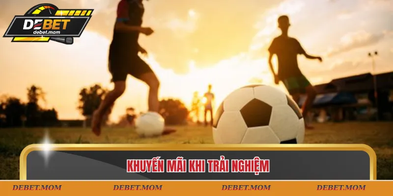 Khuyến mãi khi trải nghiệm