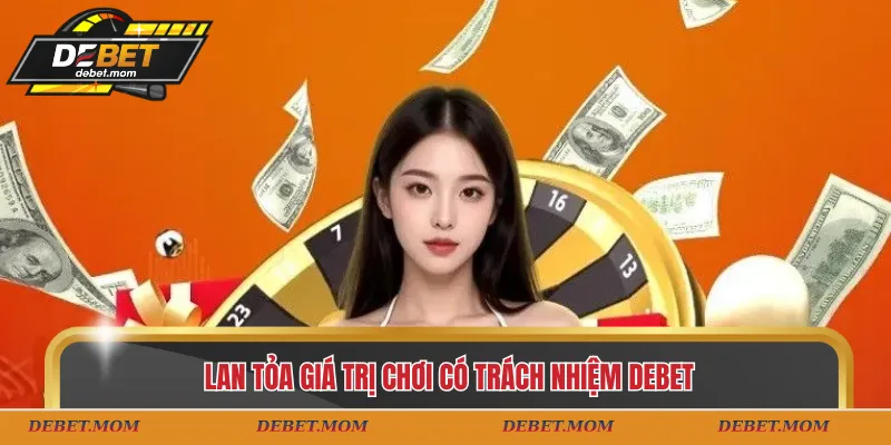 Lan tỏa giá trị chơi có trách nhiệm DEBET