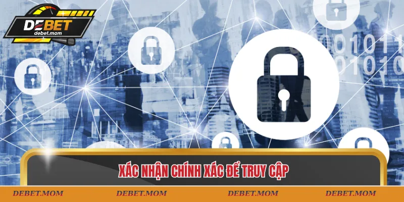 Xác nhận chính xác để truy cập