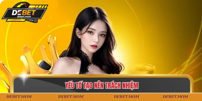 Yếu tố tạo nên trách nhiệm